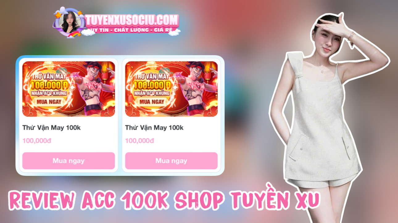 Mua Acc Free Fire 100K Shop Tuyền Xu FF Có Gì ? Mua Acc Shop Tuyền Xu FF Có Uy Tín Không ?